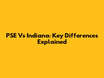 PSE Vs Indiana: Key Differences Explained