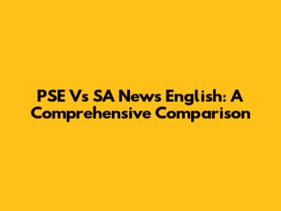 PSE Vs SA News English: A Comprehensive Comparison