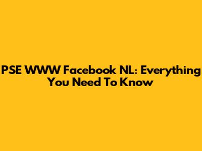 PSE WWW Facebook NL: Everything You Need To Know