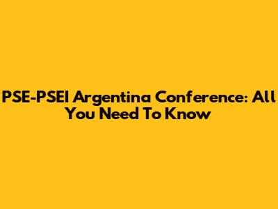 PSE-PSEI Argentina Conference: All You Need To Know