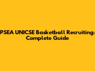 PSEA UNICSE Basketball Recruiting: Complete Guide