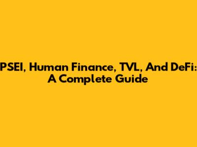 PSEI, Human Finance, TVL, And DeFi: A Complete Guide
