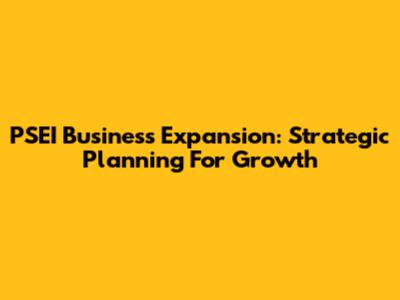 PSEI Business Expansion: Strategic Planning For Growth