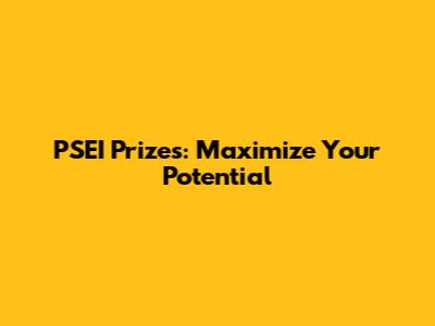 PSEI Prizes: Maximize Your Potential