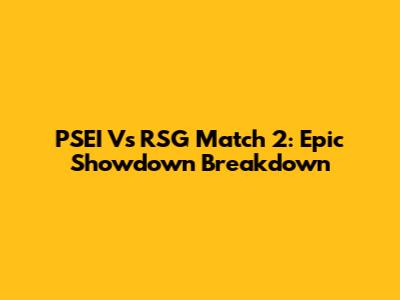 PSEI Vs RSG Match 2: Epic Showdown Breakdown