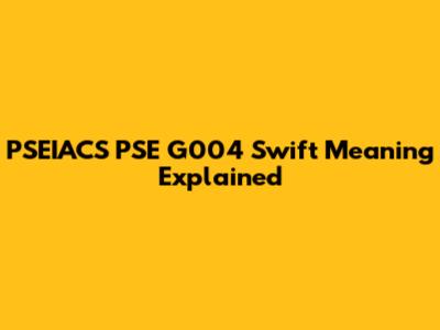 PSEIACS PSE G004 Swift Meaning Explained