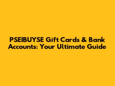 PSEIBUYSE Gift Cards & Bank Accounts: Your Ultimate Guide