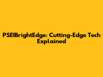 PSEIBrightEdge: Cutting-Edge Tech Explained