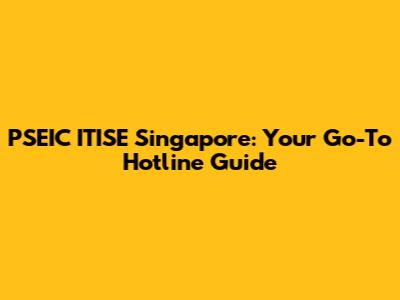 PSEIC ITISE Singapore: Your Go-To Hotline Guide