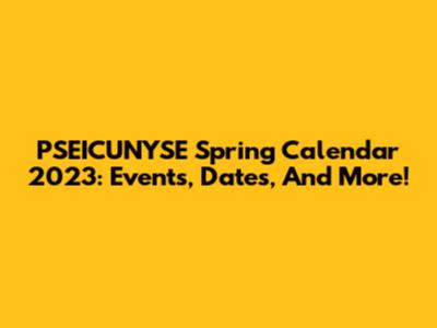 PSEICUNYSE Spring Calendar 2023: Events, Dates, And More!