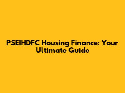 PSEIHDFC Housing Finance: Your Ultimate Guide