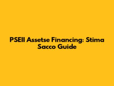 PSEII Assetse Financing: Stima Sacco Guide