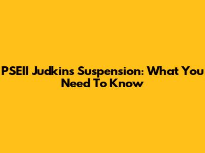 PSEII Judkins Suspension: What You Need To Know