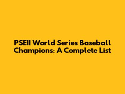 PSEII World Series Baseball Champions: A Complete List