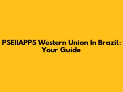 PSEIIAPPS Western Union In Brazil: Your Guide