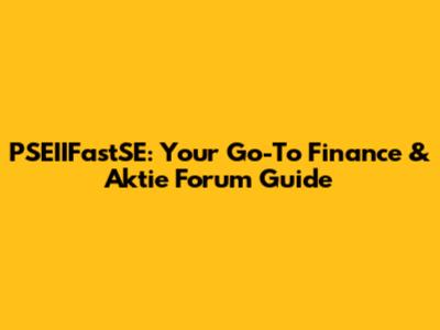 PSEIIFastSE: Your Go-To Finance & Aktie Forum Guide