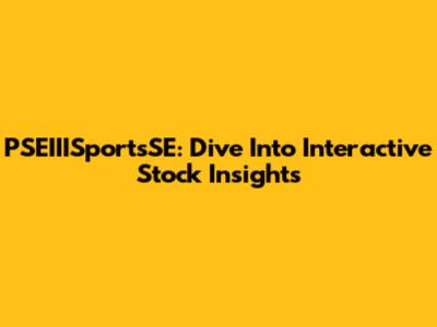 PSEIIISportsSE: Dive Into Interactive Stock Insights