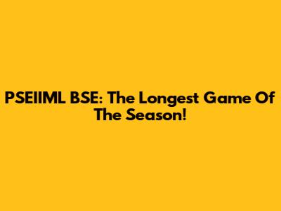 PSEIIML BSE: The Longest Game Of The Season!