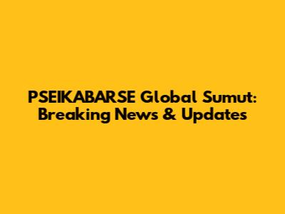 PSEIKABARSE Global Sumut: Breaking News & Updates