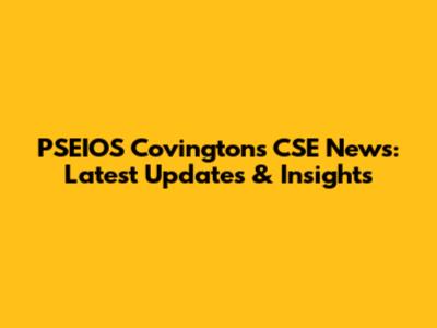 PSEIOS Covington's CSE News: Latest Updates & Insights