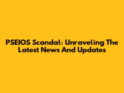 PSEIOS Scandal: Unraveling The Latest News And Updates