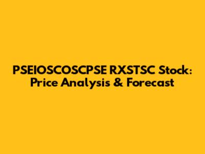 PSEIOSCOSCPSE RXSTSC Stock: Price Analysis & Forecast