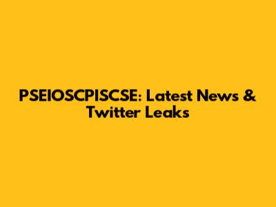 PSEIOSCPISCSE: Latest News & Twitter Leaks
