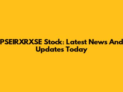 PSEIRXRXSE Stock: Latest News And Updates Today