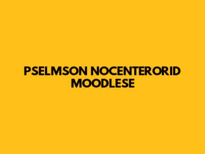 PSELMSON NOCENTERORID MOODLESE