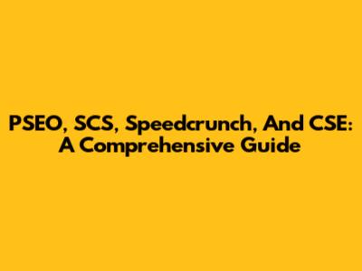 PSEO, SCS, Speedcrunch, And CSE: A Comprehensive Guide