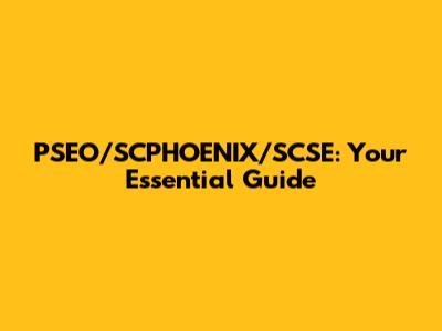 PSEO/SCPHOENIX/SCSE: Your Essential Guide