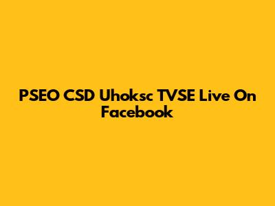 PSEO CSD Uhoksc TVSE Live On Facebook