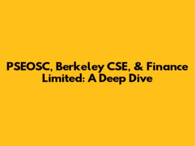 PSEOSC, Berkeley CSE, & Finance Limited: A Deep Dive