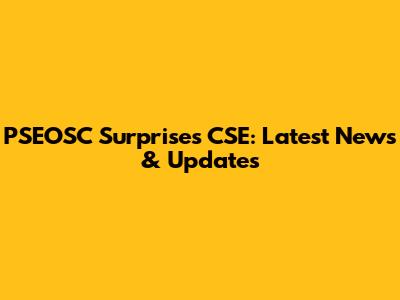 PSEOSC Surprises CSE: Latest News & Updates