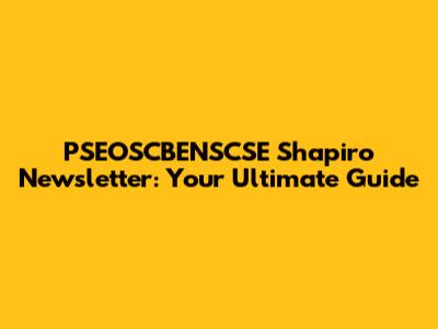 PSEOSCBENSCSE Shapiro Newsletter: Your Ultimate Guide
