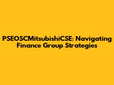 PSEOSCMitsubishiCSE: Navigating Finance Group Strategies