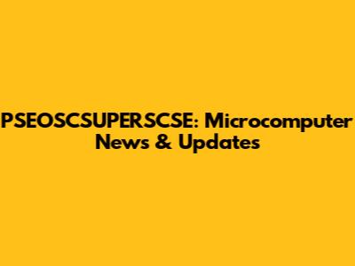 PSEOSCSUPERSCSE: Microcomputer News & Updates
