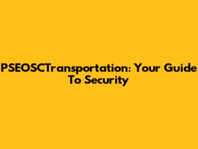 PSEOSCTransportation: Your Guide To Security