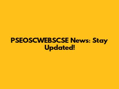 PSEOSCWEBSCSE News: Stay Updated!