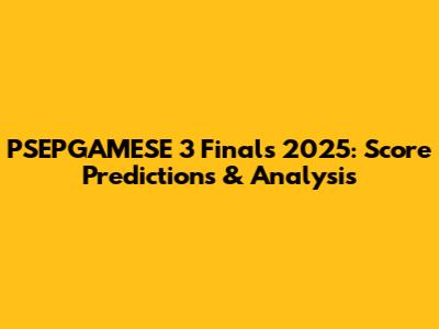 PSEPGAMESE 3 Finals 2025: Score Predictions & Analysis