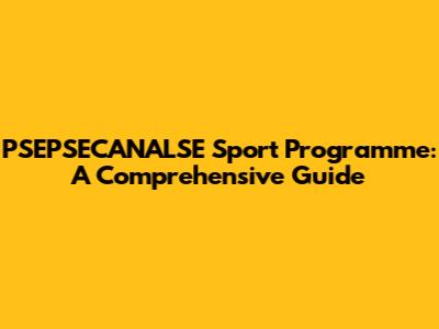 PSEPSECANALSE Sport Programme: A Comprehensive Guide