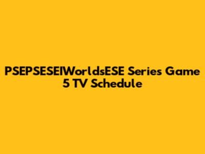 PSEPSESEIWorldsESE Series Game 5 TV Schedule