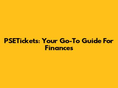 PSETickets: Your Go-To Guide For Finances