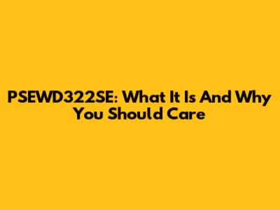 PSEWD322SE: What It Is And Why You Should Care