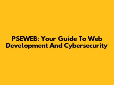 PSEWEB: Your Guide To Web Development And Cybersecurity