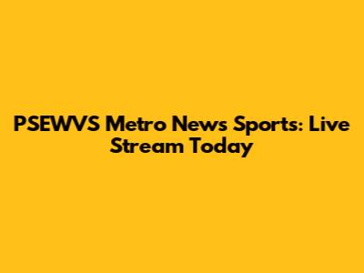 PSEWVS Metro News Sports: Live Stream Today