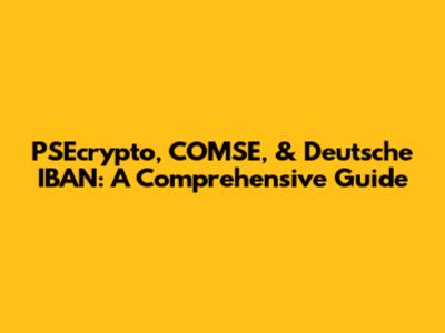 PSEcrypto, COMSE, & Deutsche IBAN: A Comprehensive Guide
