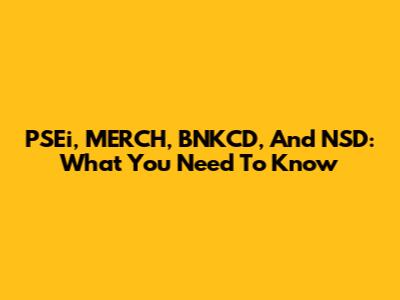 PSEi, MERCH, BNKCD, And NSD: What You Need To Know