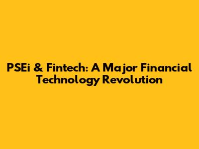 PSEi & Fintech: A Major Financial Technology Revolution