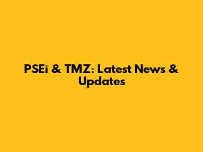 PSEi & TMZ: Latest News & Updates